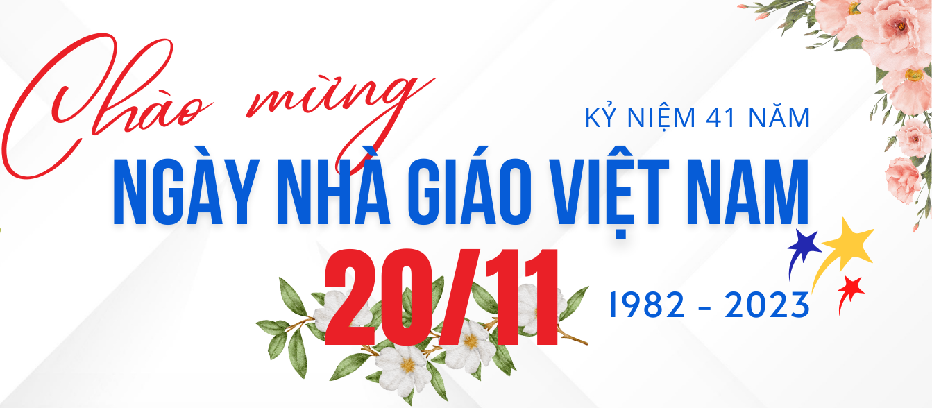 Kỷ niệm 41 năm Ngày Nhà giáo Việt Nam 20/11 (1982-2023)